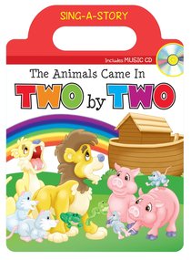 Sing-A-Story Book: The Animals Came in Two By Two (With Cd) Sing-A-Story Book: The Animals Came in Two By Two (With Cd)
