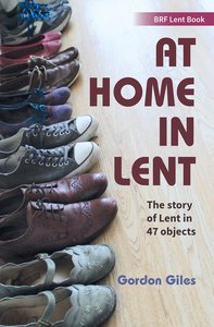 At Home in Lent: The Story of Lent in 47 Objects (Brf Lent Book Series) At Home in Lent: The Story of Lent in 47 Objects (Brf Lent Book Series)