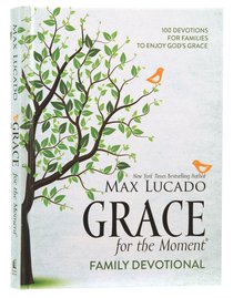 Grace For the Moment:100 Devotions For Families to Enjoy Gods Grace Grace For the Moment:100 Devotions For Families to Enjoy Gods Grace