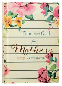 Time With God For Mothers: A Devotional Time With God For Mothers: A Devotional