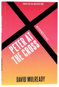 Peter At the Cross: An Eyewitness Tells All (Studies For Lent And Other Times) Peter At the Cross: An Eyewitness Tells All (Studies For Lent And Other Times)