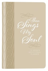 2019 12-Month Devotional Diary/Planner: Then Sings My Soul Elastic Closure (Cream Luxleather) 2019 12-Month Devotional Diary/Planner: Then Sings My Soul Elastic Closure (Cream Luxleather)