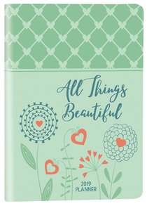 2019 16-Month Weekly Diary/Planner: All Things Beautiful (Luxleather Zippered Closure) 2019 16-Month Weekly Diary/Planner: All Things Beautiful (Luxleather Zippered Closure)