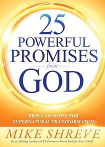 25 Powerful Promises From God: Proclamations For Supernatural Transformation 25 Powerful Promises From God: Proclamations For Supernatural Transformation