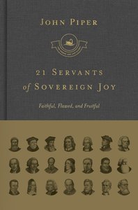 21 Servants of Sovereign Joy: Faithful, Flawed, and Fruitful (Swans Are Not Silent Series) 21 Servants of Sovereign Joy: Faithful, Flawed, and Fruitful (Swans Are Not Silent Series)