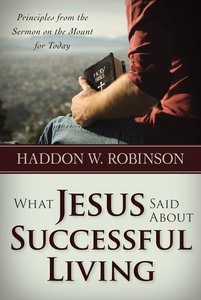 What Jesus Said About Successful Living: Principles From Sermon on Mount What Jesus Said About Successful Living: Principles From Sermon on Mount
