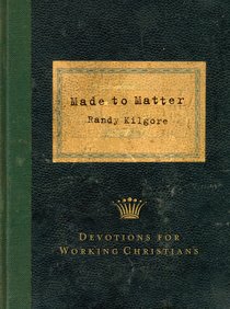 Made to Matter: Devotions For Applying Faith in the Workplace Made to Matter: Devotions For Applying Faith in the Workplace