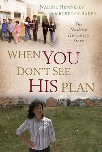 When You Dont See His Plan: The Nadine Hennesey Story When You Dont See His Plan: The Nadine Hennesey Story