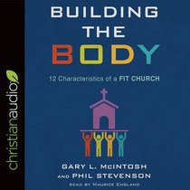 Building the Body: 12 Characteristics of a Fit Church (Unabridged, 5 Cds) Building the Body: 12 Characteristics of a Fit Church (Unabridged, 5 Cds)