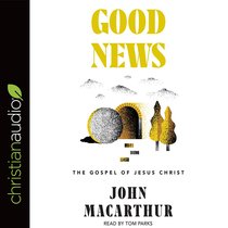 Good News: The Gospel of Jesus Christ (Unabridged, 4 Cds) Good News: The Gospel of Jesus Christ (Unabridged, 4 Cds)