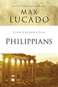 Philippians (Life Lessons With Max Lucado Series) Philippians (Life Lessons With Max Lucado Series)