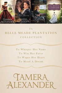 3in1: Belle Meade Plantation Collection, the - to Whisper Her Name; to Win Her Favor; to Wager Her Heart (A Belle Meade Plantation Series) 3in1: Belle Meade Plantation Collection, the - to Whisper Her Name; to Win Her Favor; to Wager Her Heart (A Belle Meade Plantation Series)