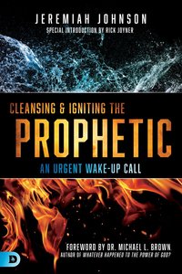 Cleansing and Igniting the Prophetic Cleansing and Igniting the Prophetic