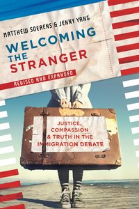 Welcoming the Stranger: Justice, Compassion and Truth in the Immigration Debate Welcoming the Stranger: Justice, Compassion and Truth in the Immigration Debate