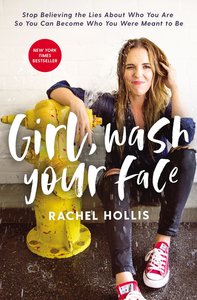Girl, Wash Your Face: Stop Believing the Lies About Who You Are So You Can Become Who You Were Meant to Be Girl, Wash Your Face: Stop Believing the Lies About Who You Are So You Can Become Who You Were Meant to Be