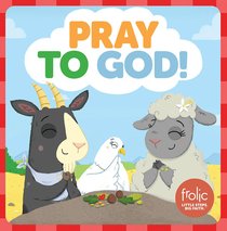 Pray to God!: A Book About Prayer (Frolic Series) Pray to God!: A Book About Prayer (Frolic Series)
