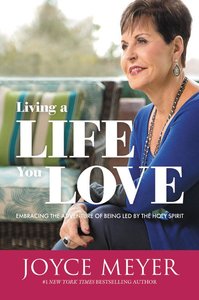 Living a Life You Love: Embracing the Adventure of Being Led By the Holy Spirit Living a Life You Love: Embracing the Adventure of Being Led By the Holy Spirit