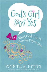 Gods Girl Says Yes: What God Can Do When We Follow Him Gods Girl Says Yes: What God Can Do When We Follow Him