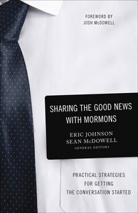 Sharing the Good News With Mormons: Practical Strategies For Getting the Conversation Started Sharing the Good News With Mormons: Practical Strategies For Getting the Conversation Started