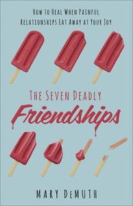 The Seven Deadly Friends: How to Heal and Move on After a Toxic Relationship The Seven Deadly Friends: How to Heal and Move on After a Toxic Relationship