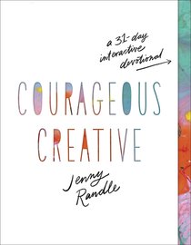 Courageous Creative: A 31-Day Interactive Devotional Courageous Creative: A 31-Day Interactive Devotional