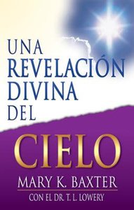 Una Revelacion Del Cielo (A Divine Revelation Of Heaven) Una Revelacion Del Cielo (A Divine Revelation Of Heaven)