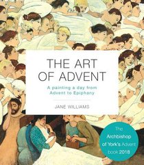 The Art of Advent: A Painting a Day From Advent to Epiphany The Art of Advent: A Painting a Day From Advent to Epiphany