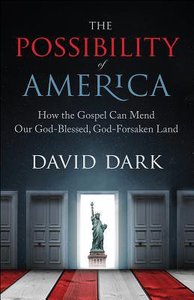 The Possibility of America: How the Gospel Can Mend Our God-Blessed, God-Forsaken Land The Possibility of America: How the Gospel Can Mend Our God-Blessed, God-Forsaken Land