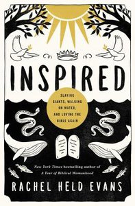 Inspired: Slaying Giants, Walking on Water and Loving the Bible Again Inspired: Slaying Giants, Walking on Water and Loving the Bible Again