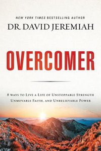 Overcomer:8 Ways to Live a Life of Unstoppable Strength, Unmovable Faith, and Unbelievable Power Overcomer:8 Ways to Live a Life of Unstoppable Strength, Unmovable Faith, and Unbelievable Power