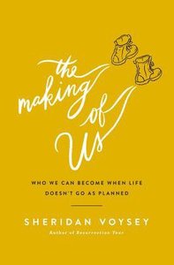 The Making of Us: Who We Can Become When Life Doesnt Go as Planned The Making of Us: Who We Can Become When Life Doesnt Go as Planned