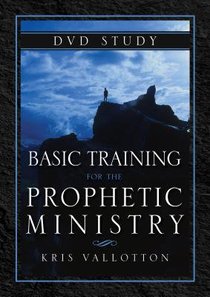 Basic Training For the Prophetic Ministry (Dvd Study) Basic Training For the Prophetic Ministry (Dvd Study)
