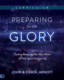 Preparing For the Glory: Getting Ready For the Next Wave of Holy Spirit (Curriculum Box Set) Preparing For the Glory: Getting Ready For the Next Wave of Holy Spirit (Curriculum Box Set)