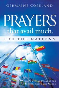 Prayers That Avail Much For the Nations: Powerful Prayers For Transforming the World Prayers That Avail Much For the Nations: Powerful Prayers For Transforming the World