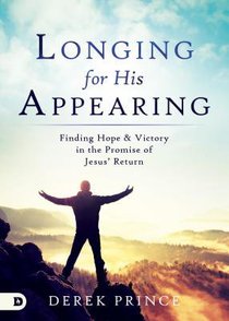 Longing For His Appearing: Finding Hope and Victory in the Promise of Jesus Return Longing For His Appearing: Finding Hope and Victory in the Promise of Jesus Return