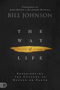 The Way of Life: Creating and Sustaining a Supernatural Lifestyle The Way of Life: Creating and Sustaining a Supernatural Lifestyle