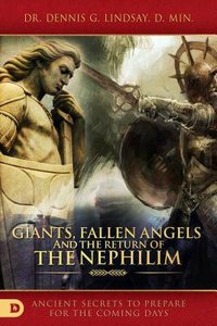 Giants, Fallen Angels, and the Return of the Nephilim: Ancient Secrets to Prepare For the Coming Days Giants, Fallen Angels, and the Return of the Nephilim: Ancient Secrets to Prepare For the Coming Days