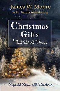 Christmas Gifts That Wont Break: Expanded Edition With Devotions Christmas Gifts That Wont Break: Expanded Edition With Devotions