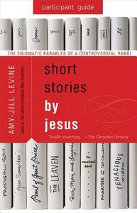 Short Stories By Jesus: The Enigmatic Parables of a Controversial Rabbi (Participant Guide) Short Stories By Jesus: The Enigmatic Parables of a Controversial Rabbi (Participant Guide)