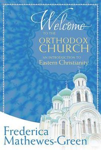 Welcome to the Orthodox Church: An Introduction to Eastern Christianity Welcome to the Orthodox Church: An Introduction to Eastern Christianity