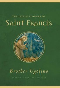 The Little Flowers of Saint Francis (Paraclete Heritage Edition Series) The Little Flowers of Saint Francis (Paraclete Heritage Edition Series)