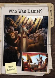 Who Was Daniel? (Kingdom Files Series) Who Was Daniel? (Kingdom Files Series)