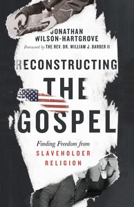 Reconstructing the Gospel: Finding Freedom From Slaveholder Religion Reconstructing the Gospel: Finding Freedom From Slaveholder Religion
