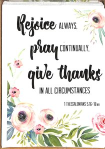 Boxed Cards: Rejoice Always, Pray Continually, Give Thanks in All Circumstances (1 Thessalonians 5:16-18) Boxed Cards: Rejoice Always, Pray Continually, Give Thanks in All Circumstances (1 Thessalonians 5:16-18)