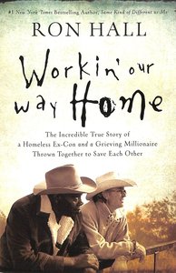 Workin Our Way Home: The Incredible True Story of a Homeless Ex-Con and a Grieving Millionaire Thrown Together to Save Each Other (Unabridged, Mp3) Workin Our Way Home: The Incredible True Story of a Homeless Ex-Con and a Grieving Millionaire Thrown Together to Save Each Other (Unabridged, Mp3)