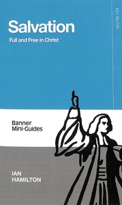 Salvation: Full and Free in Christ (Banner Mini-guides Series) Salvation: Full and Free in Christ (Banner Mini-guides Series)