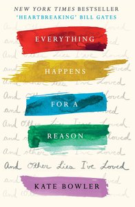 Everything Happens For a Reason and Other Lies Ive Loved Everything Happens For a Reason and Other Lies Ive Loved
