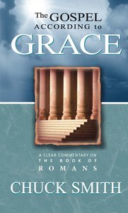 The Gospel According to Grace: A Clear Commentary on the Book of Romans The Gospel According to Grace: A Clear Commentary on the Book of Romans