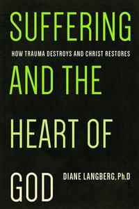 Suffering and the Heart of God: How Trauma Destroys and Christ Restores Suffering and the Heart of God: How Trauma Destroys and Christ Restores