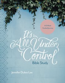 Its All Under Control: A 6-Week Guided Journey (Bible Study) Its All Under Control: A 6-Week Guided Journey (Bible Study)